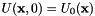 $U(\mathbf{x}, 0) = U_0(\mathbf{x})$