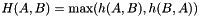 \[ H(A,B) = \max(h(A,B),h(B,A)) \]