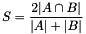 \[ S = \frac{2 | A \cap B |}{|A| + |B|} \]