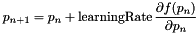 \[ p_{n+1} = p_n + \mbox{learningRate} \, \frac{\partial f(p_n) }{\partial p_n} \]