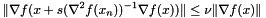 \[ \lVert \nabla f(x + s (\nabla^2 f(x_n) )^{-1} \nabla f(x) ) \rVert \le \nu \lVert \nabla f(x) \rVert \]