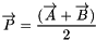 \[ \overrightarrow{P}=\frac{(\overrightarrow{A}+\overrightarrow{B})}{2} \]