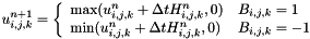 \[ u_{i,j,k}^{n+1} = \left\{ \begin{array}{ll} \mbox{max} (u_{i,j,k}^{n} + \Delta t H_{i,j,k}^{n}, 0) & \mbox{$B_{i,j,k} = 1$} \\ \mbox{min} (u_{i,j,k}^{n} + \Delta t H_{i,j,k}^{n}, 0) & \mbox{$B_{i,j,k} = -1$} \end{array}\right. \]