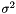 $ \sigma^2 $