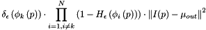 \[ \delta_{\epsilon}\left( \phi_{k}\left( p \right) \right) \cdot \prod_{i = 1, i \neq k}^{N} \left( 1 - H_{\epsilon} \left( \phi_i\left( p \right) \right) \right) \cdot \left\| I(p) - \mu_{out} \right\|^2 \]