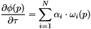 \[ \frac{\partial \phi(p)}{\partial \tau} = \sum\limits_{i=1}^{N} \alpha_{i} \cdot \omega_i(p) \]
