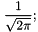 \[ \frac{ 1 }{ \sqrt{ 2 \pi } }; \]