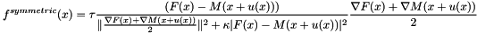 \[ f^{symmetric}(x)=\tau\frac{(F(x)-M(x+u(x)))}{\|\frac{\nabla F(x) + \nabla M(x+u(x))}{2}\|^2 + \kappa|F(x)-M(x+u(x))|^2}\frac{\nabla F(x) + \nabla M(x+u(x))}{2} \]