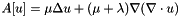 $A[u]=\mu\Delta u + (\mu+\lambda)\nabla(\nabla\cdot u)$