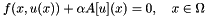 \[ f(x, u(x)) + \alpha A[u](x)=0,\quad x\in\Omega \]