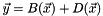 \[ \vec{y} = B(\vec{x}) + D(\vec{x}) \]