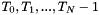 $ T_0, T_1, ... , T_N-1 $