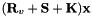 $ (\textbf{R}_v + \textbf{S} + \textbf{K})\textbf{x} $