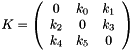 $K=\left( \begin{array}{ccc}0 & k_0 & k_1 \\ k_2 & 0 & k_3 \\ k_4 & k_5 & 0 \end{array} \right)\ $
