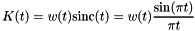 \[ K(t) = w(t) \textrm{sinc}(t) = w(t) \frac{\sin(\pi t)}{\pi t} \]