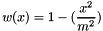 \[ w(x) = 1 - ( \frac{x^2}{m^2} ) \]