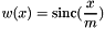 \[ w(x) = \textrm{sinc} ( \frac{x}{m} ) \]
