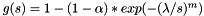 $g(s) = 1 - (1-\alpha)*exp(-(\lambda/s)^m)$