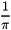 \[ \frac{1}{\pi} \]