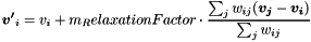 \[ \boldsymbol{ v' }_i = v_i + m_RelaxationFactor \cdot \frac{ \sum_j w_{ij} ( \boldsymbol{ v_j } - \boldsymbol{ v_i } ) }{ \sum_j w_{ij} } \]