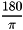 \[ \frac{180}{\pi} \]