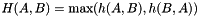 \[ H(A,B) = \max(h(A,B),h(B,A)) \]