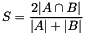 \[ S = \frac{2 | A \cap B |}{|A| + |B|} \]