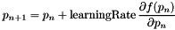 \[ p_{n+1} = p_n + \mbox{learningRate} \, \frac{\partial f(p_n) }{\partial p_n} \]