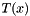 $ T(x) $