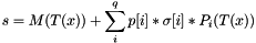 \[ s = M(T(x)) + \sum_i^{q} p[i] * \sigma[i] * P_i(T(x)) \]