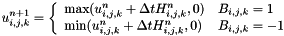 \[ u_{i,j,k}^{n+1} = \left\{ \begin{array}{ll} \mbox{max} (u_{i,j,k}^{n} + \Delta t H_{i,j,k}^{n}, 0) & \mbox{$B_{i,j,k} = 1$} \\ \mbox{min} (u_{i,j,k}^{n} + \Delta t H_{i,j,k}^{n}, 0) & \mbox{$B_{i,j,k} = -1$} \end{array}\right. \]