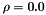 $\rho = 0.0$