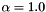 $\alpha = 1.0$