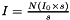 $ I = \frac{N(I_0 \times s)}{s} $