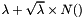 $ \lambda + \sqrt{\lambda} \times N()$