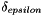 $ \delta_{epsilon} $