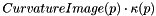 \[ CurvatureImage( p ) \cdot \kappa( p ) \]
