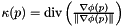 $ \kappa( p ) = \text{div} \left( \frac{ \nabla \phi( p ) }{ \left\| \nabla \phi(p) \right\| } \right) $