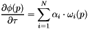 \[ \frac{\partial \phi(p)}{\partial \tau} = \sum\limits_{i=1}^{N} \alpha_{i} \cdot \omega_i(p) \]