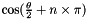 $\cos(\frac{\theta}{2} + n \times \pi )$