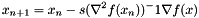 \[ x_{n+1} = x_n - s (\nabla^2 f(x_n) )^-1 \nabla f(x) \]