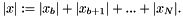 \[ |x| := |x_{b}| + |x_{b+1}| + ... + |x_{N}| . \]