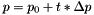 $p = p_0+t*\Delta p$
