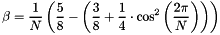 \[ \beta = \frac{1}{N} \left( \frac{5}{8} - \left( \frac{3}{8} + \frac{1}{4} \cdot \cos^2\left(\frac{2\pi}{N} \right)\right) \right) \]
