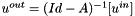 $u^{out}=(Id - A)^{-1}[u^{in}]$