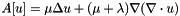 $A[u]=\mu\Delta u + (\mu+\lambda)\nabla(\nabla\cdot u)$