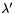 $\lambda'$