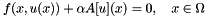\[ f(x, u(x)) + \alpha A[u](x)=0,\quad x\in\Omega \]