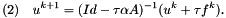 \[ (2)\quad u^{k+1} = (Id - \tau\alpha A)^{-1}(u^k + \tau f^k). \]