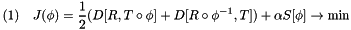 \[ (1)\quad J( \phi ) = \frac{1}{2} (D[R, T\circ\phi] + D[R\circ\phi^{-1}, T]) + \alpha S[\phi] \rightarrow \min \]